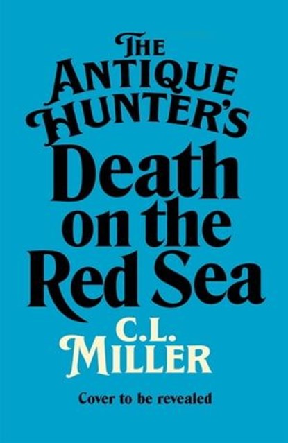 The Antique Hunter's: Death on the Red Sea, C L Miller - Ebook - 9781035021789