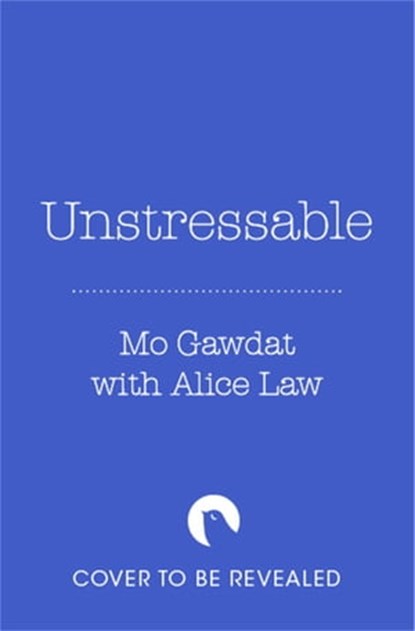 Unstressable, Mo Gawdat ; Alice Law - Ebook - 9781035022717