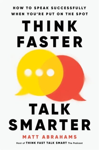 Think Faster, Talk Smarter, Matt Abrahams - Ebook - 9781035024988