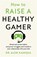 How to Raise a Healthy Gamer, Dr Alok Kanojia - Paperback - 9781035025893