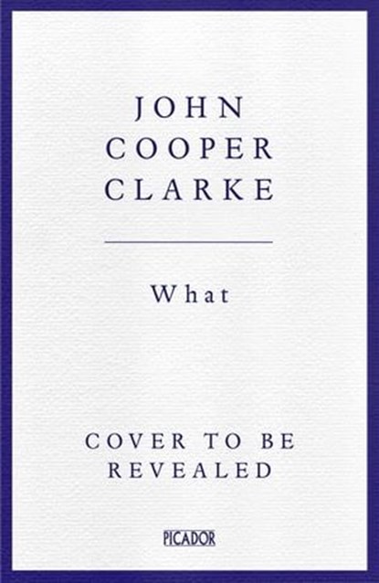 WHAT, John Cooper Clarke - Ebook - 9781035033171