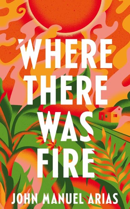 Where There Was Fire, John Manuel Arias - Paperback - 9781035041404