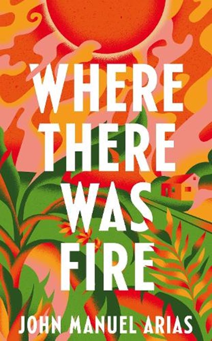 Where There Was Fire, John Manuel Arias - Paperback - 9781035041404