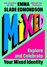 Mixed: Explore and Celebrate Your Mixed Identity - Emma Slade Edmondson - 9781035041619