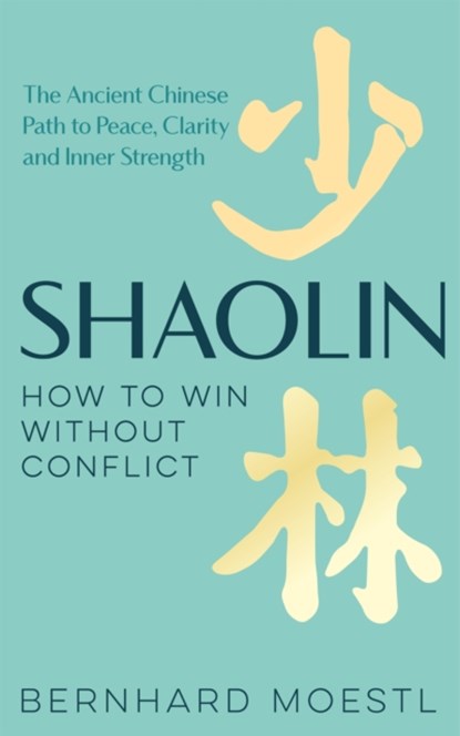 Shaolin: How to Win Without Conflict, Bernhard Moestl - Gebonden - 9781035042210