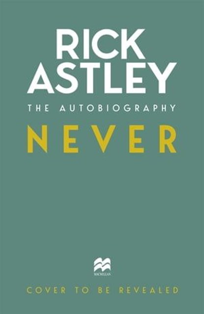 Never, Rick Astley - Ebook - 9781035049424