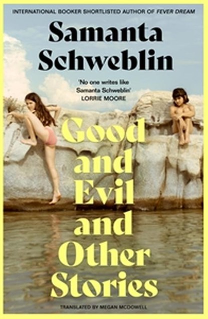 Good and Evil and Other Stories, Samanta Schweblin - Paperback - 9781035050178