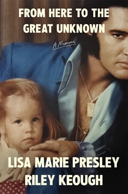 From Here to the Great Unknown: A Memoir, Lisa Marie Presley ; Riley Keough - Gebonden - 9781035051045