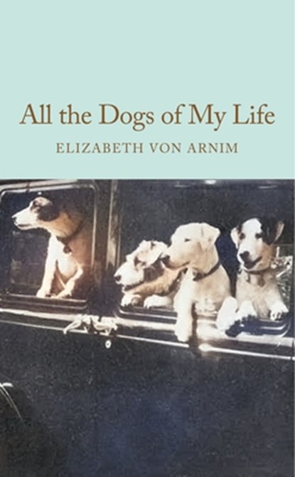 All the Dogs of My Life, Elizabeth von Arnim - Gebonden - 9781035064205