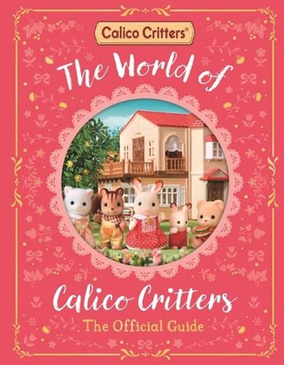 The World of Calico Critters Official Guide, MacMillan Children's Books - Gebonden - 9781035066964