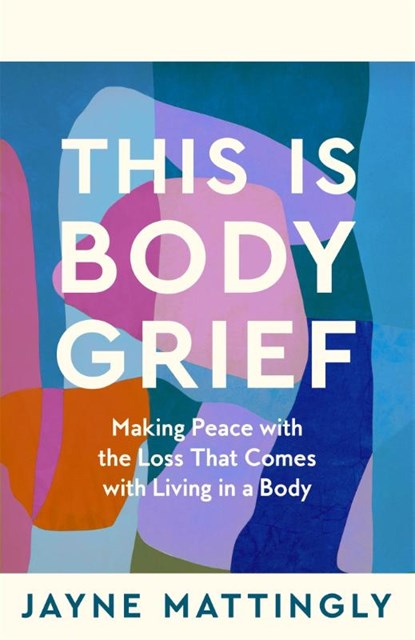This Is Body Grief, Jayne Mattingly - Paperback - 9781035074167