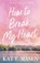 How to Break My Heart, Kat T. Masen - Paperback - 9781035084470