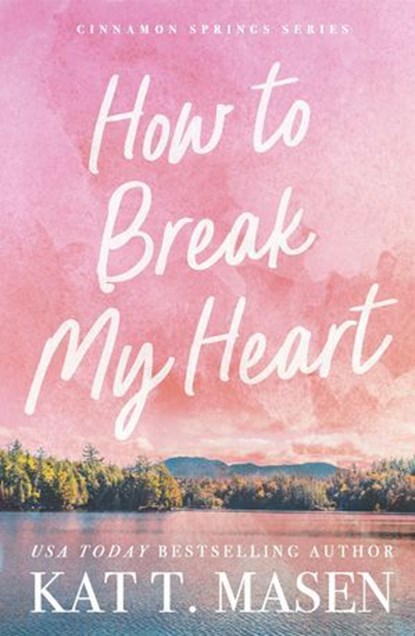 How to Break My Heart, Kat T. Masen - Ebook - 9781035084487