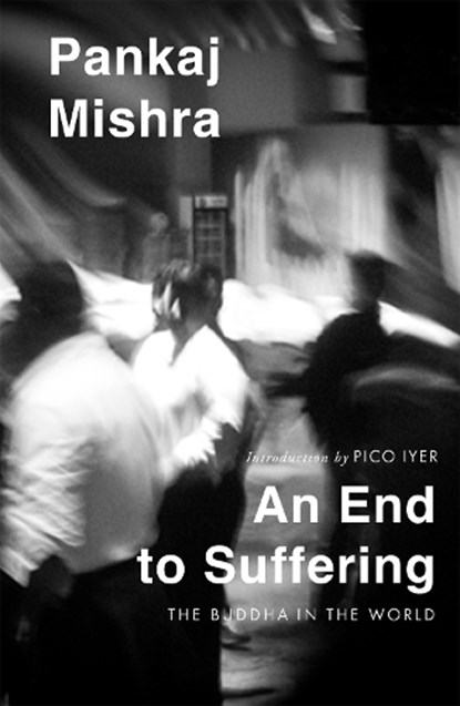 An End to Suffering, Pankaj Mishra - Paperback - 9781035085538