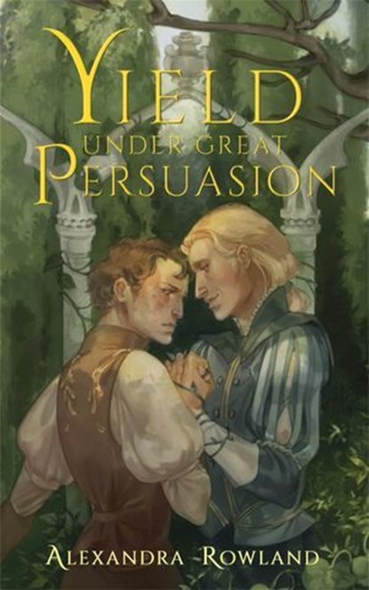Yield Under Great Persuasion, Alexandra Rowland - Ebook - 9781035087587