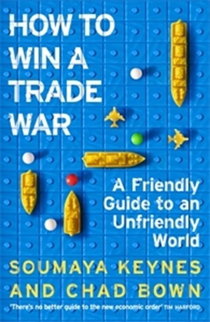 How to Win a Trade War, Soumaya Keynes ; Chad Bown - Paperback - 9781035090198