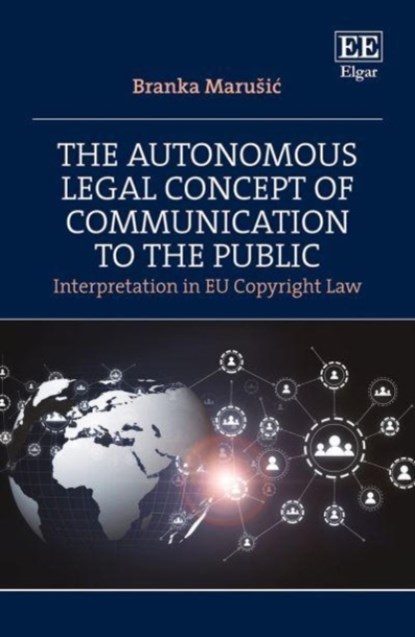 The Autonomous Legal Concept of Communication to the Public, Branka Marusic - Gebonden - 9781035302222
