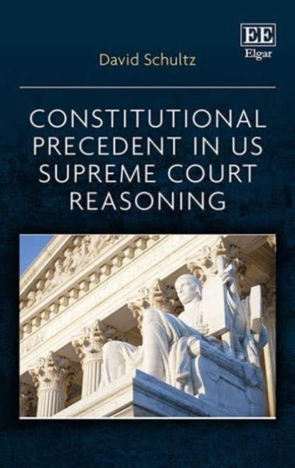 Constitutional Precedent in US Supreme Court Reasoning, David Schultz - Paperback - 9781035315567