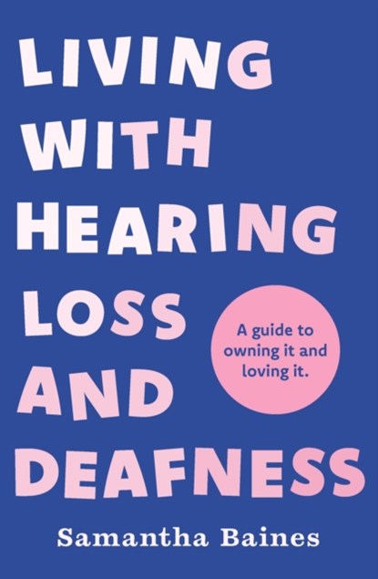 Living With Hearing Loss and Deafness, Samantha Baines - Paperback - 9781035401505