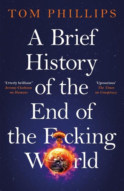 A Brief History of the End of the F*cking World, Tom Phillips - Gebonden - 9781035402175