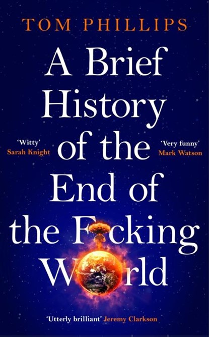 A Brief History of the End of the F*cking World, Tom Phillips - Paperback - 9781035402182