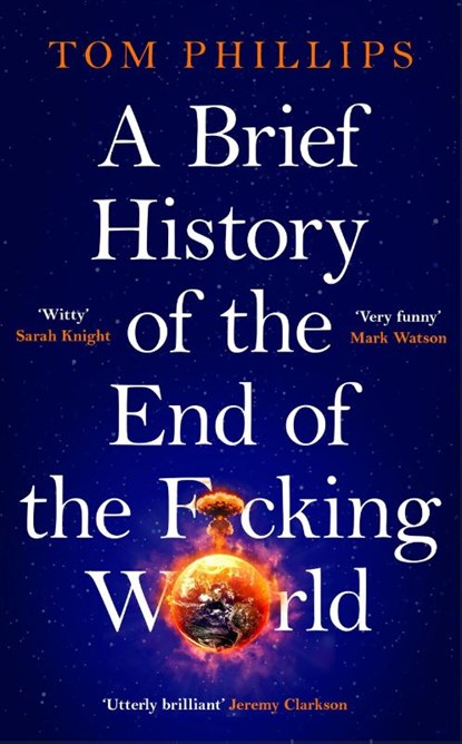 A Brief History of the End of the F*cking World, Tom Phillips - Paperback - 9781035402212