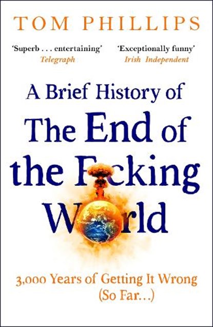 A Brief History of the End of the F*cking World, Tom Phillips - Paperback - 9781035402212