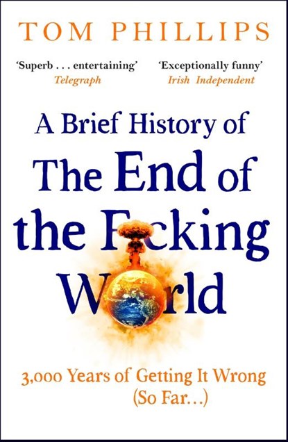 A Brief History of the End of the F*cking World, Tom Phillips - Paperback - 9781035402212