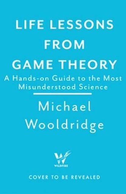 Life Lessons from Game Theory, Michael Wooldridge - Ebook - 9781035407422