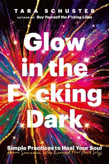 Glow in the F*cking Dark, Tara Schuster - Gebonden - 9781035407606