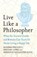 Live Like A Philosopher, Massimo Pigliucci ; Gregory Lopez ; Meredith Alexander Kunz - Gebonden - 9781035411016