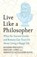 Live Like A Philosopher, Massimo Pigliucci ; Gregory Lopez ; Meredith Alexander Kunz - Paperback - 9781035411023