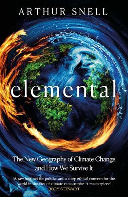 Elemental: The New Geography of Climate Change and How We Survive It, Arthur Snell - Paperback - 9781035412952