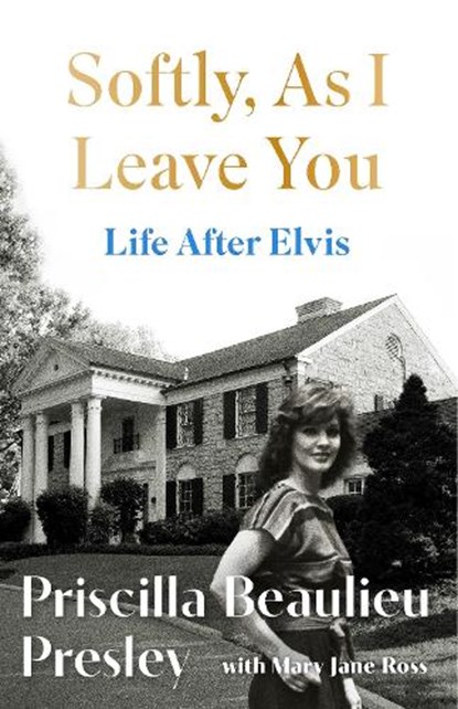 Softly, As I Leave You: Life After Elvis, Priscilla Presley - Gebonden - 9781035421633