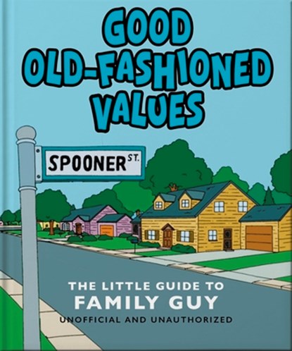 Good Old-Fashioned Values: The Little Guide to Family Guy, OH - Gebonden - 9781035422500