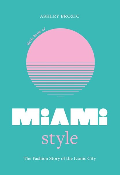 Little Book of Miami Style, Ashley Brozic - Gebonden - 9781035423798