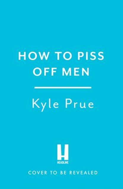 How to Piss Off Men, Kyle Prue - Ebook - 9781035425822
