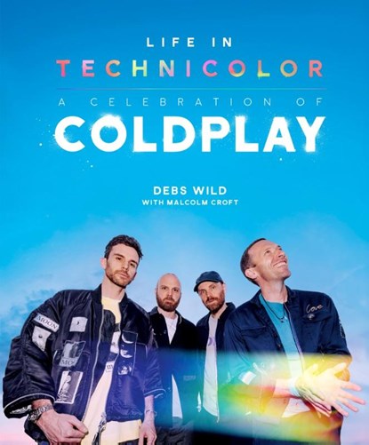 Life In Technicolor: A Celebration of Coldplay (2025), Debs Wild ; Malcolm Croft - Gebonden - 9781035432653