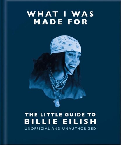 What I Was Made For: The Little Guide to Billie Eilish, OH - Gebonden - 9781035433377