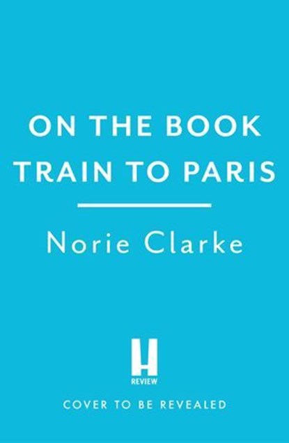 On the Book Train to Paris, Norie Clarke - Ebook - 9781035434459