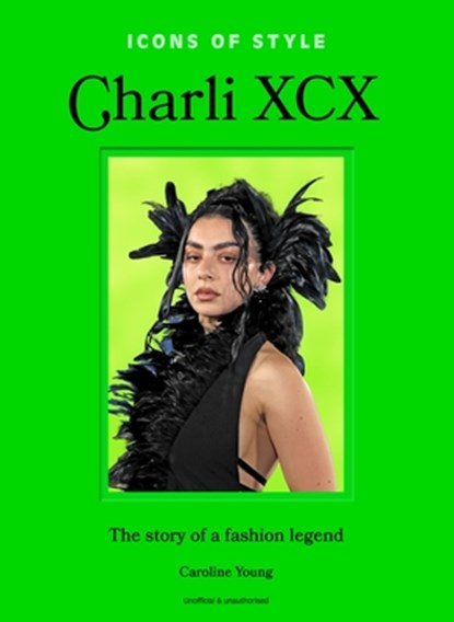 Icons of Style: Charli XCX: The Story of a Fashion Legend, Caroline Young - Gebonden - 9781035435272