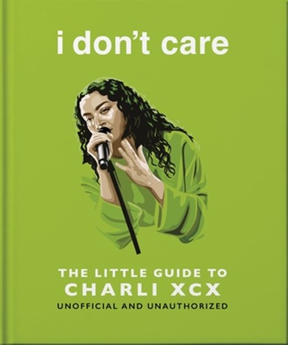 i don't care: The Little Guide to Charli XCX, OH - Gebonden - 9781035436521