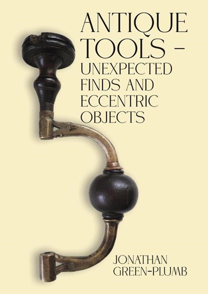 Antique Tools – Unexpected Finds and Eccentric Objects, Jonathan Green-Plumb - Paperback - 9781035805310