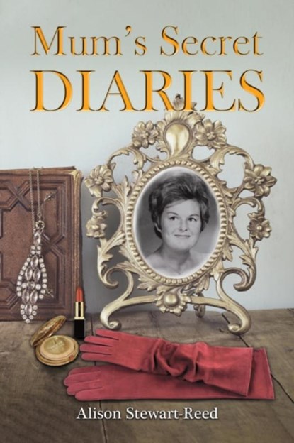 Mum’s Secret Diaries, Alison Stewart-Reed - Gebonden - 9781035833252