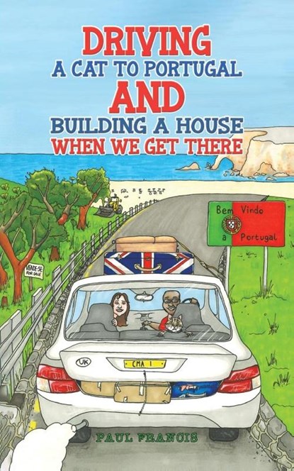 Driving a Cat to Portugal and Building a House When We Get There, Paul Francis - Paperback - 9781035834167