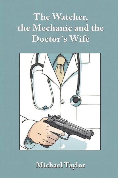 The Watcher, the Mechanic and the Doctor's Wife, Michael Taylor - Paperback - 9781035834686