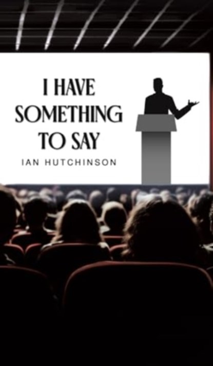 I Have Something To Say, Ian Hutchinson - Gebonden - 9781035842223