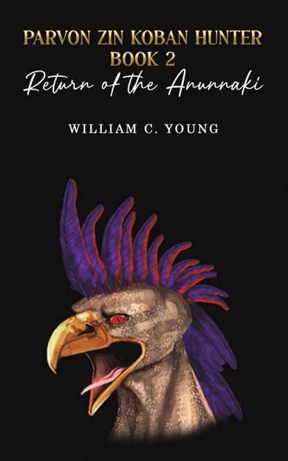 Parvon Zin Koban Hunter Book 2: Return of the Anunnaki, William C. Young - Paperback - 9781035851751