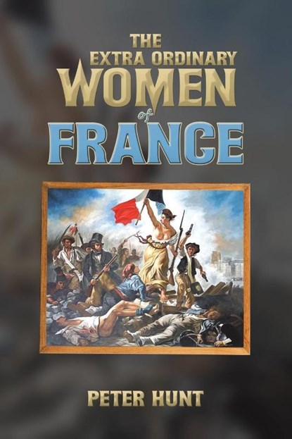 The Extra Ordinary Women of France, Peter Hunt - Paperback - 9781035854059