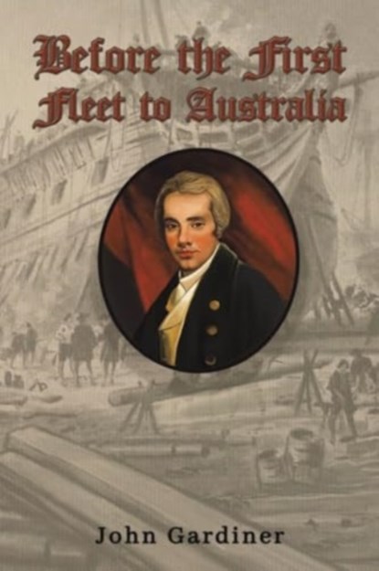 Before the First Fleet to Australia, John Gardiner - Paperback - 9781035856442